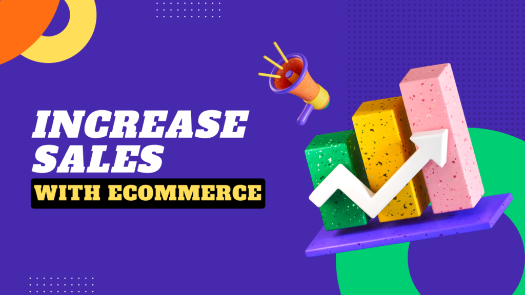 Increase sales with ecommerce