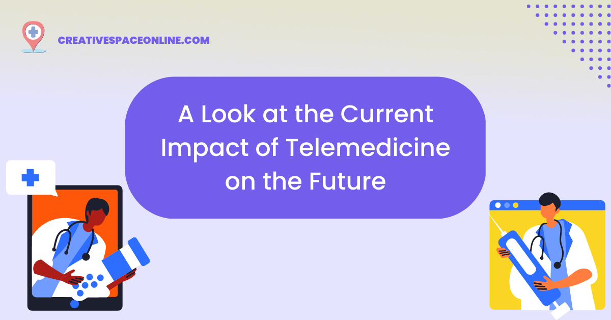 A Look at the Current Impact of Telemedicine on the Future