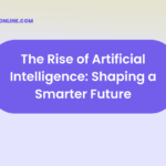 The Rise of Artificial Intelligence: Shaping a Smarter Future