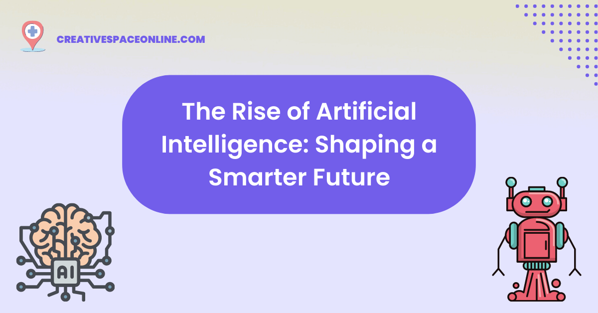The Rise of Artificial Intelligence: Shaping a Smarter Future